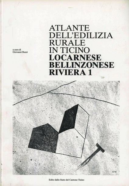 Atlante dell'edilizia rurale in Ticino. Locarnese, bellinzonese, riviera - Giovanni Buzzi - copertina