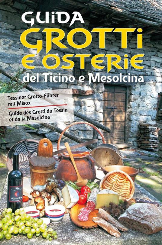 Guida a grotti e osterie del Ticino e Mesolcina. Ediz. italiana, francese e tedesca - copertina