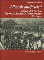 Liberali antifascisti. Storia del Partito Liberale Radicale Democratico Ticinese (1926-1946)