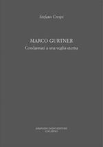 Marco Gurtner. Condannati a una veglia eterna. Catalogo della mostra (Locarno, 23 settembre-25 novembre 2011). Ediz. a colori