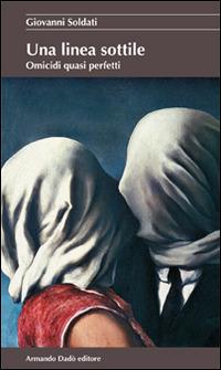Una linea sottile. Omicidi quasi perfetti - Giovanni Soldati - copertina