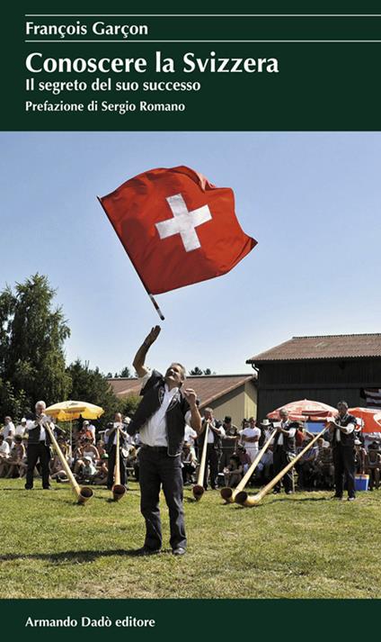 Conoscere la Svizzera. Il segreto del suo successo - François Garçon - copertina