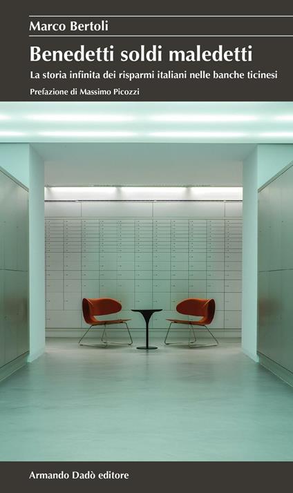 Benedetti soldi maledetti. La storia infinita dei risparmi italiani nelle banche ticinesi - Marco Bertoli - copertina