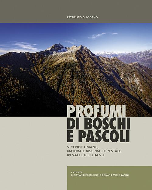 Profumi di boschi e pascoli. Vicende umane, natura e riserva forestale in Valle di Lodano - copertina