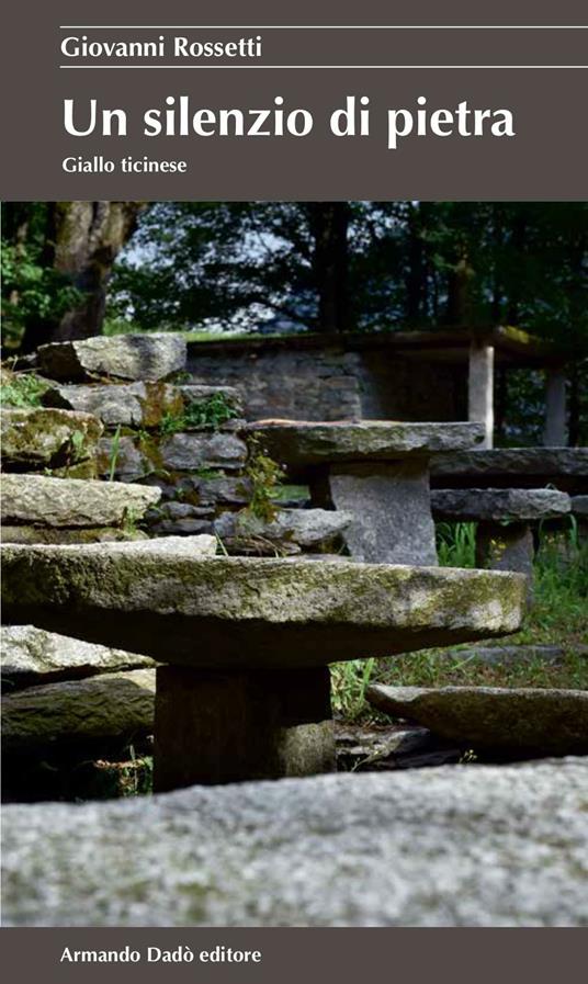 Un silenzio di pietra. Giallo ticinese - Giovanni Rossetti - copertina