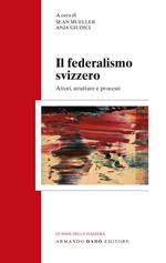 Il federalismo svizzero. Attori, strutture e processi