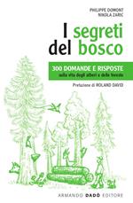 I segreti del bosco. 300 domande e risposte sulla vita degli alberi e delle foreste. Nuova ediz.
