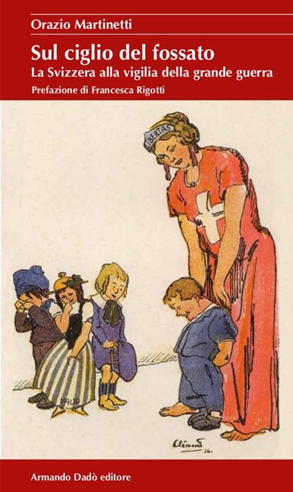 Sul ciglio del fossato. La Svizzera alla vigilia della grande guerra - Orazio Martinetti - copertina