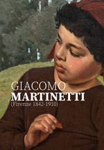 Giacomo Martinetti (Firenze 1842-1910). Ediz. illustrata