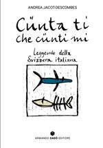 Cünta ti che cünti mi. Leggende della Svizzera italiana