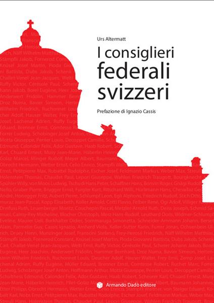 I consiglieri federali svizzeri. Repertorio biografico - Urs Altermatt - copertina