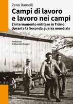 Campi di lavoro e lavoro nei campi. L'internamento militare in Ticino durante la Seconda guerra mondiale