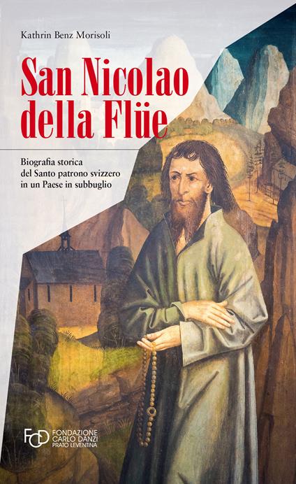 San Nicola della Flüe. Biografia storica del santo patrono svizzero in un Paese in subbuglio - Kathrin Benz Morisoli - copertina