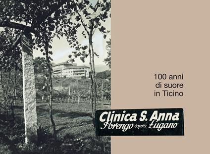 Clinica S. Anna, Sorengo sopra Lugano. 100 anni di suore in Ticino - Maria Grazia Buletti - copertina