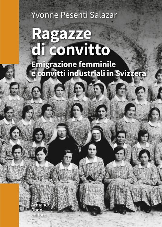 Ragazze di convitto. Emigrazione femminile e convitti industriali in Svizzera - Yvonne Pesenti - copertina