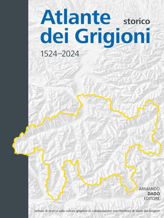 Atlante storico dei Grigioni 1524-2024. Ediz. italiana, tedesca e romancio - copertina