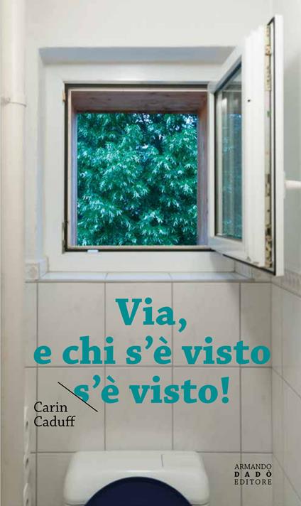 Via, e chi s'è visto s'è visto - Carin Caduff - copertina