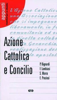 Azione Cattolica e Concilio - Paola Bignardi,Ernesto Preziosi,Francesco Lambiasi - copertina