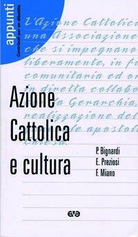 Azione Cattolica e cultura - Paola Bignardi,Francesco Miano,Ernesto Preziosi - copertina