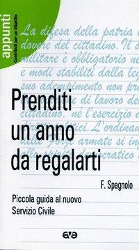 Prenditi un anno da regalarti. Piccola guida al nuovo servizio civile - Francesco Spagnolo - copertina