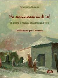 Ho scommesso su di te! D'amore si muore, di speranza si vive - Domenico Sigalini - copertina