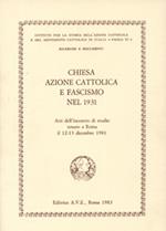 Chiesa, Azione Cattolica e fascismo nel 1931. Atti dell'Incontro di studio (Roma, 12-13 dicembre 1981)