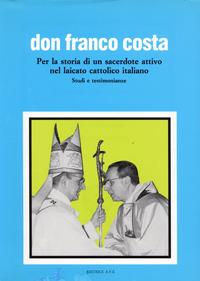 Don Franco Costa. Per la storia di un sacerdote attivo nel laicato cattolico italiano. Studi e testimonianze - copertina