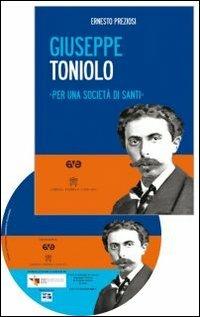 Giuseppe Toniolo. Per una società di santi. Con DVD - Ernesto Preziosi - copertina