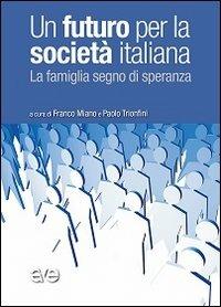 Un futuro per la società italiana. La famiglia segno di speranza - copertina