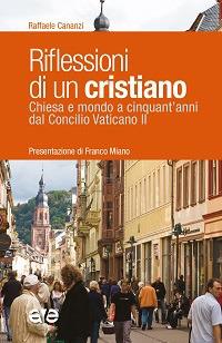 Riflessioni di un cristiano. Chiesa e mondo a cinquant'anni dal Concilio Vaticano II - Raffaele Cananzi - copertina