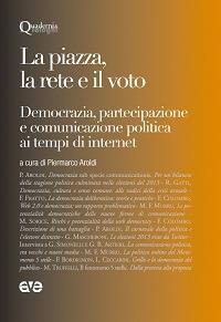 La piazza, la rete e il voto. Democrazia, partecipazione e comunicazione politica ai tempi di internet - copertina