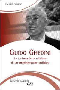 Guido Ghedini. La testimonianza cristiana di un amministratore pubblico - Valeria Chilese - copertina