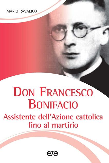 Don Francesco Bonifacio. Assistente dell'Azione Cattolica fino al martirio - Marco Ravalico - copertina