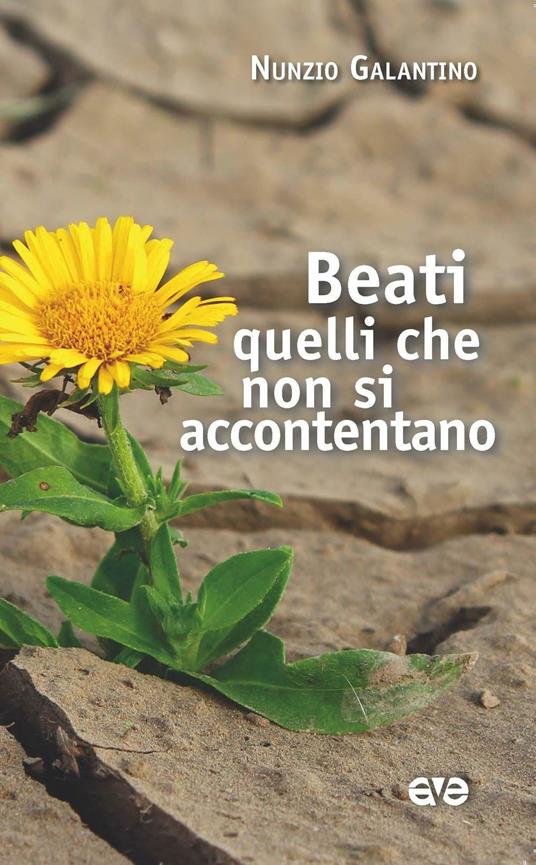 Beati quelli che non si accontentano - Nunzio Galantino - copertina