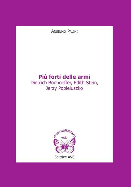 Più forti delle armi. Dietrich Bonhoeffer, Edith Stein, Jerzy Popieluszko - Anselmo Palini - copertina