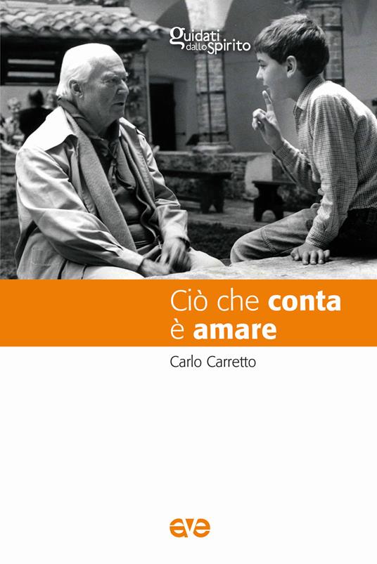 Ciò che conta è amare. Nuova ediz. - Carlo Carretto - copertina