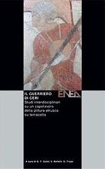 Il guerriero di Ceri. Tecnologie per far rivivere e interpretare un capolavoro della pittura etrusca su terracotta