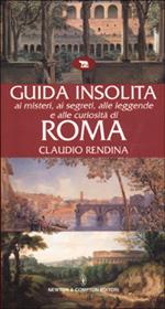 Guida insolita ai misteri, ai segreti, alle leggende e alle curiosità di Roma