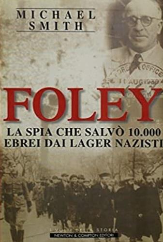 Foley. La spia che salvò 10.000 ebrei dai lager nazisti - Michael Smith - copertina