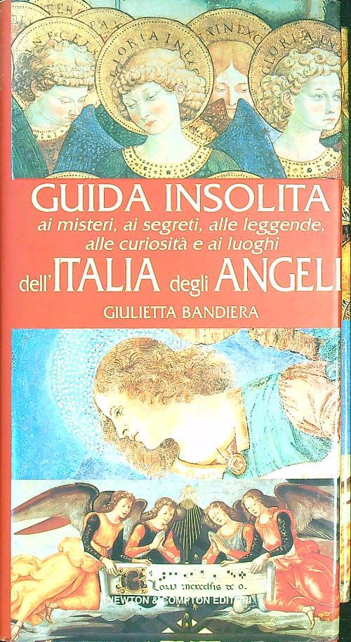 Guida insolita ai misteri, ai segreti, alle leggende, alle curiosità e ai luoghi dell'Italia degli angeli