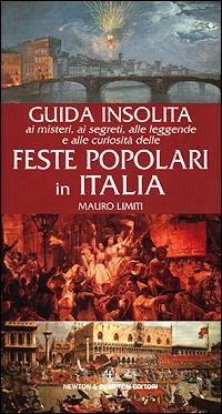 Guida insolita ai misteri, ai segreti, alle leggende e alle curiosità delle feste popolari in Italia - Mauro Limiti - copertina