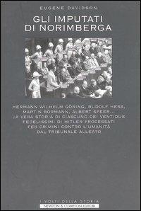 Gli imputati di Norimberga. Hermann Wilhel Göring, Rudolf Hess, Martin Bormann, Albert Speer... La vera storia di ciascuno dei ventidue fedelissimi di Hitler... - Eugene Davidson - copertina