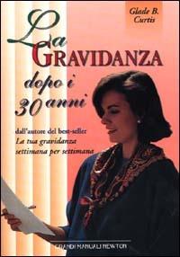 La gravidanza dopo i 30 anni - Glade B. Curtis - copertina