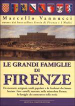 Le grandi famiglie di Firenze. Storia e segreti