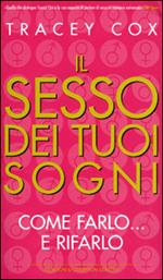 Il sesso dei tuoi sogni. Come farlo... e rifarlo