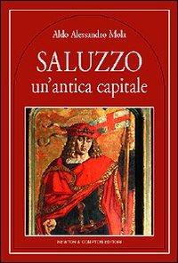 Saluzzo. Un'antica capitale - Aldo A. Mola - copertina