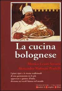La cucina bolognese - Monica Cesari Sartoni,Alessandro Molinari Pradelli - copertina
