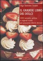 Il grande libro dei dolci. 1000 semplici, golose e originali ricette per preparare sfiziosi dessert