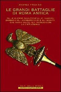 Le grandi battaglie di Roma antica. I combattimenti e gli scontri che hanno avuto per protagonista la Città Eterna - Andrea Frediani - 2
