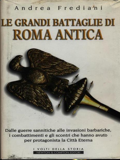 Le grandi battaglie di Roma antica. I combattimenti e gli scontri che hanno avuto per protagonista la Città Eterna - Andrea Frediani - copertina